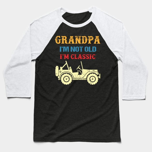 Grandpa I'm Not Old I'm Classic Vintage Jeep Father's Day Gift Jeep Grandpa Jeep Men Jeep Papa Baseball T-Shirt by David Darry